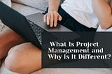 Quang Regan — What Is Project Management and Why Is It Different
