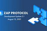 Zap Protocol 2.1 Development Update