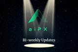 aiPX Biweekly Update #8