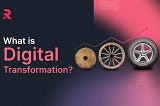 What is Digital Transformation?