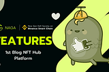 Naga Feature Summaries, The First Blog NFT Hub Platform on BSC