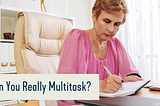 Can You Really Multitask?