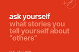 This Week’s ‘Start Where You Are’ Challenge: Ask Yourself What Stories You Tell Yourself About…