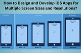 HOW TO DESIGN AND DEVELOP IOS APPS AND HIRE E-COMMERCE DEVELOPERS