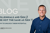 Millennials and Gen Z are not the same as Gen Y — how to unlock their potential