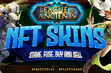 League of Ancients NFT Skins: Stake, Fuse, Buy and Sell