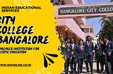 City College Bangalore: A premier institution for holistic education