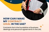 How Can I Make My Contract Legal in the UAE?