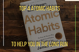 Top 4 Atomic Habits to help you in Long Run (Thank Me later!)