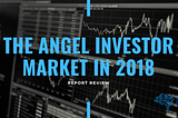 The angel investor market in 2018