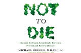 How Not to Die: Discover the Foods Scientifically Proven to Prevent and Reverse Disease | Gene…