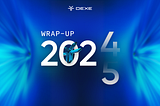 DeXe 2024 Wrap-up: A Year of Steady Growth and Innovation