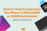 Head-to-Head Comparison: The iPhone 13 Mini 256GB vs 128GB Refurbished