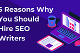 5 Reasons Why You Should Hire SEO Writers — People First Content