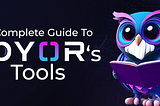 Mastering DYOR’s Tool Suite