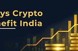 Four Ways Crypto Will Benefit India — CrossTower India