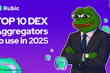 Top 10 DEX Aggregators to Use in 2025: Smarter Swaps Across Chains