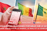 Recharger les téléphones portables sur le Gate ? Guide Uquid pour le Maroc, le Mali et le Sénégal.