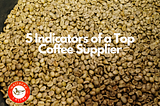 5 Indicators of a Top Coffee Supplier