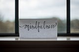 Mindfulness…