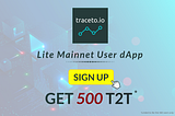 traceto.io Lite Mainnet User dApp: Sign Up & Receive 500 T2T!