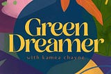 Green Dreamer: Seeding change towards collective healing, sustainability, regeneration