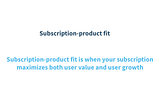 Subscription-Product Fit, Part 2: Model/Product Fit and the Use vs Pay Distinction