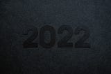 2022, The Year That Was: A Retrospective