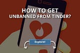 How to Get Unbanned From Tinder?