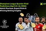 UEFA Champions League Predictions (April 15–16, 2026): Expert Analysis, Key Matches & Best Betting…