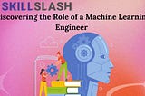 Discovering the Role of a Machine Learning Engineer