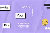 “Workshop: Rewrite Your Bio” Recap