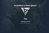 “Is Artifact a dead game?” “Yes. 126 players? oof. RIP Artifact, Nov 20, 2019 — Nov 13, 2019.”