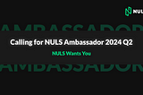 Calling for NULS Ambassador 2024 Q2