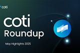 COTI Roundup — May Highlights