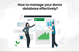 How to manage your donor database effectively?