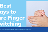 9 Best ways to cure Finger Twitching — Health Salubrity