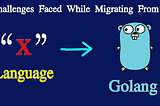 Challenges Companies Face While Migrating From Existing Language to Golang