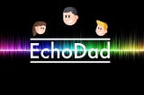 EchoDad’s Top 10 tips to make a good kids Voice Application?