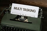 Want To Be More Productive? — Here’s The Case For Slow Motion Multitasking