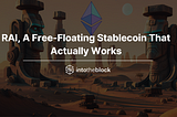 RAI, The Free-Floating Stablecoin That Actually Works