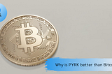 Why is PYRK better than Bitcoin?