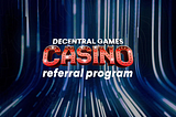 Presentamos el programa de referidos de Decentral Games