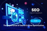 The Importance of Search Engine Optimization