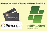 How to get Credit card or Debit Card in Ethiopia ?