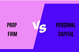Prop Firm vs. Personal Capital: Which is Better for Trading?