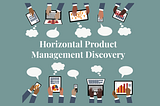 Horizontal Product Management Discovery