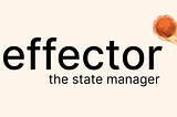 Effector — State Manager You Should Give a Try