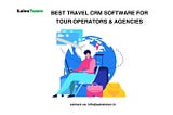 Best Travel CRM Software for Tour Operators & Agencies