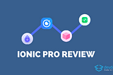 How To Increase Your Teams Efficiency with Ionic Pro